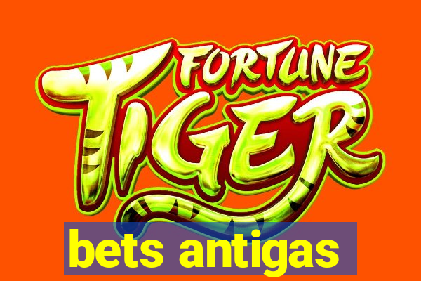 bets antigas